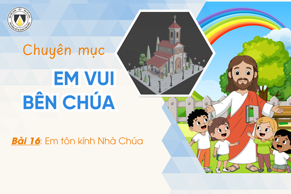 Bài 16: Em tôn kính nhà Chúa | Em vui bên Chúa | Khối Chiên