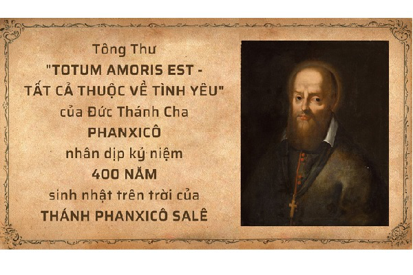 Tông thư “Totum Amoris Est - Tất cả thuộc về tình yêu” của Đức Thánh Cha Phanxicô về thánh Phanxicô Salê