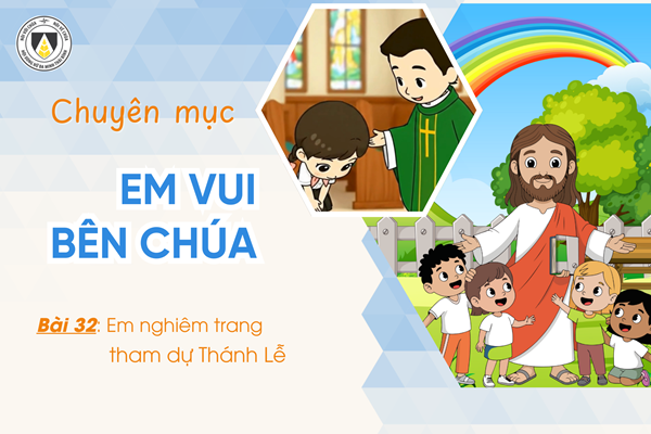 Bài 32: Em nghiêm trang tham dự Thánh lễ | Khối Chiên | Em vui bên Chúa