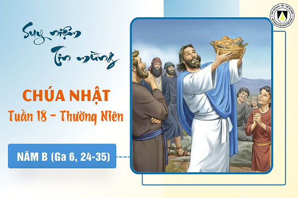 Suy niệm Tin mừng Chúa Nhật tuần XVIII - Thường Niên năm B (Ga 6, 24-35)