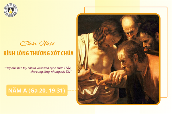 Suy niệm Tin mừng Chúa Nhật Tuần II - Phục Sinh - Năm A - Chúa Nhật Kính lòng Thương xót Chúa (Ga 20, 19-31)