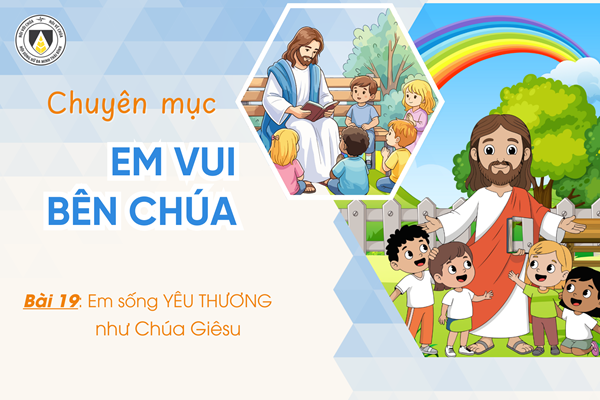 Bài 19: Em sống yêu thương như Chúa Giêsu | Em vui bên Chúa | Khối Chiên