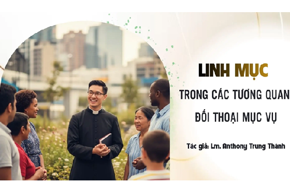 Linh mục trong các tương quan đối thoại mục vụ - đối thoại với mọi người, với các nhà chức trách và với các tôn giáo bạn