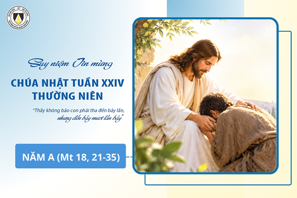 Suy niệm Tin mừng Chúa Nhật tuần XXIV - Thường Niên năm A (Mt 18, 21-35)