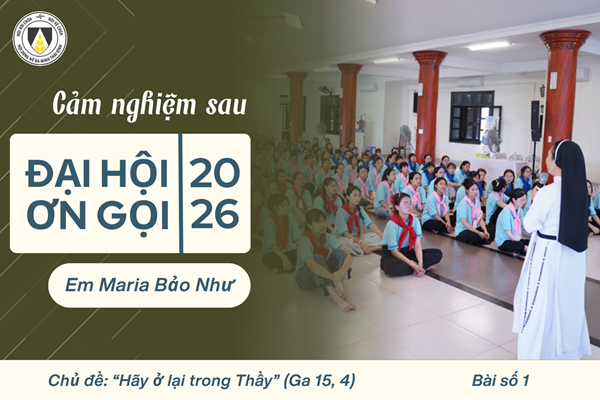 Chút Cảm nhận sau Đại hội Ơn gọi 2026 - Bài viết số 1