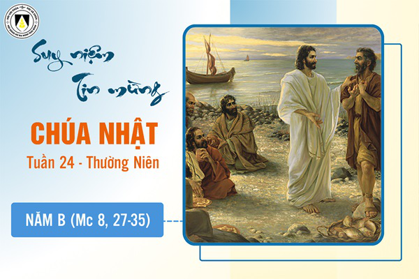 Suy niệm Tin mừng Chúa Nhật tuần XXIV - Thường Niên năm B (Mc 8, 27-35)