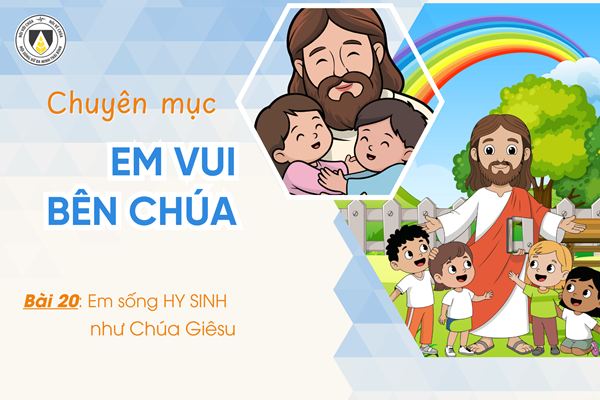Bài 20: Em sống HY SINH như Chúa Giêsu | Em vui bên Chúa | Khối Chiên