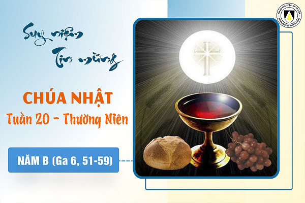 Suy niệm Tin mừng Chúa Nhật tuần XX - Thường Niên năm B (Ga 6, 51 - 59)