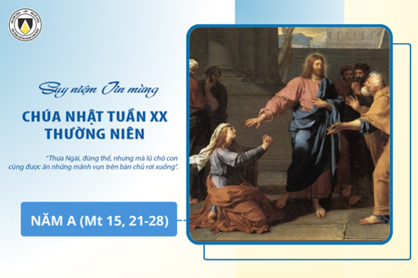 Suy niệm Tin mừng Chúa Nhật tuần XX - Thường Niên năm A (Mt 15, 21-28)