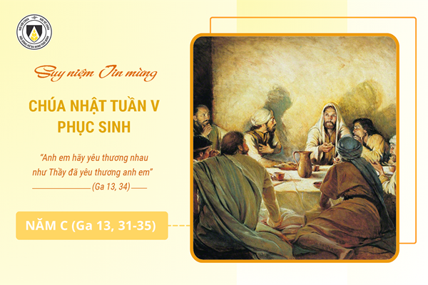 Suy niệm Tin mừng Chúa Nhật V - Phục Sinh năm C (Ga 13, 31-33a; 34-35)