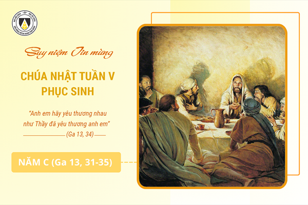 Suy niệm Tin mừng Chúa Nhật V - Phục Sinh năm C (Ga 13, 31-33a; 34-35)
