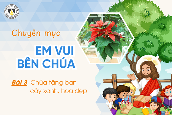 Bài 3: Chúa tặng ban cây xanh, hoa đẹp | Khối Chiên