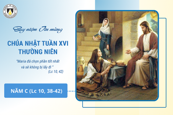Suy niệm Tin mừng Chúa Nhật tuần XVI Thường niên - năm C (Lc 10, 38-42)