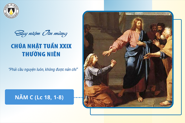 Suy niệm Tin mừng Chúa Nhật tuần XXIX Thường niên - năm C  (Lc 18, 1-8)