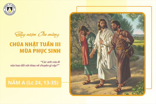 Suy niệm Tin mừng Chúa Nhật Tuần III - Phục Sinh - Năm A (Lc 24, 13-35)
