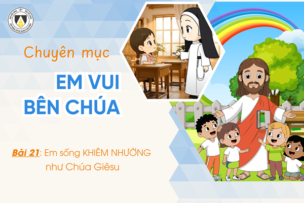 Bài 21: Em sống KHIÊM NHƯỜNG như Chúa Giêsu | Em vui bên Chúa | Khối Chiên