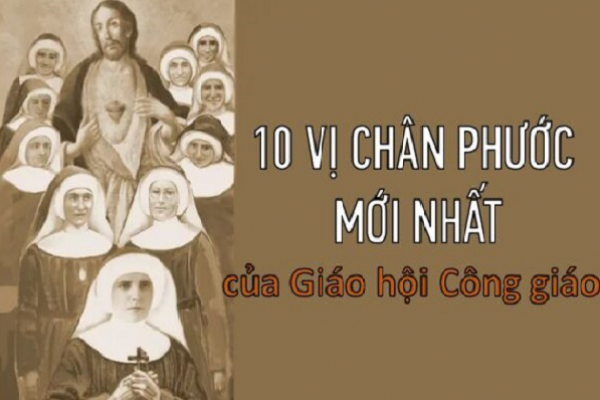 10 vị chân phước mới nhất của Giáo hội Công giáo