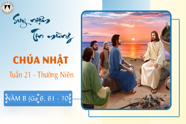 Suy niệm Tin mừng Chúa Nhật tuần XXI - Thường Niên năm B (Ga 6, 60 - 69)