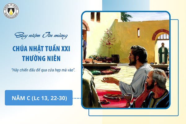 Suy niệm Tin mừng Chúa Nhật tuần XXI Thường niên - năm C (Lc 13, 22-30)