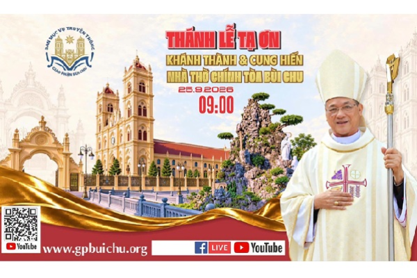 Trực tiếp Thánh lễ Tạ ơn khánh thành và cung hiến Nhà thờ chính toà Bùi Chu lúc 09g00 ngày 25.9.2026
