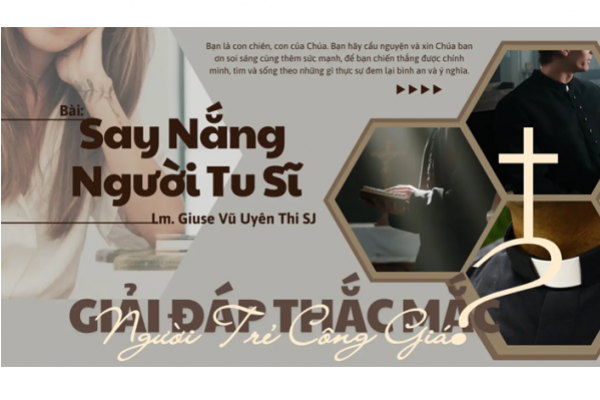 Giải đáp thắc mắc cho người trẻ: Bài 147 - Say nắng người tu sĩ trẻ