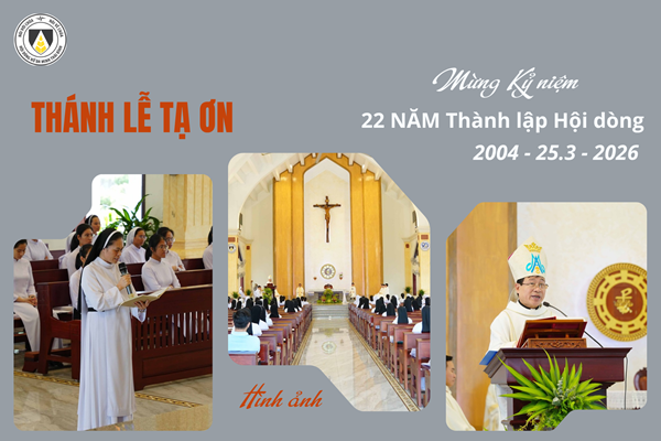 Hình ảnh: Thánh lễ Tạ ơn mừng 22 năm Thành Lập Hội Dòng (2004 - 25.3 - 2026)
