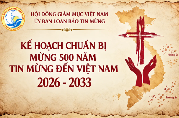 Kế hoạch chuẩn bị mừng 500 năm Tin mừng đến Việt Nam (2026-2033): Từ ký ức đức tin đến một Hội thánh môn đệ thừa sai