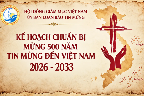 Kế hoạch chuẩn bị mừng 500 năm Tin mừng đến Việt Nam (2026-2033): Từ ký ức đức tin đến một Hội thánh môn đệ thừa sai