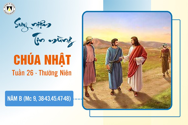 Suy niệm Tin mừng Chúa Nhật tuần XXVI - Thường Niên năm B (Mc 9, 38-43.45.47-48)