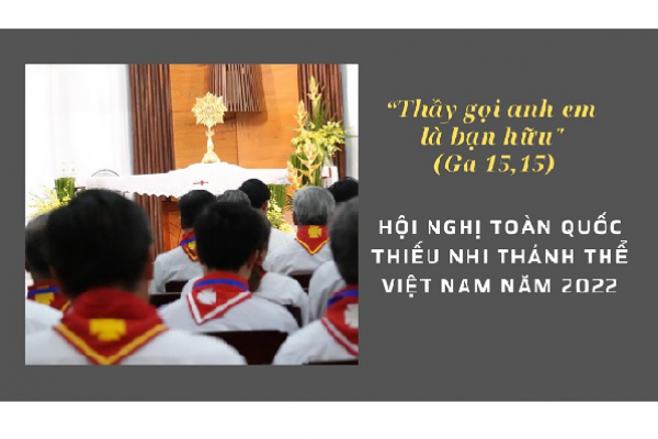 Hội Nghị Toàn Quốc Thiếu Nhi Thánh Thể Việt Nam năm 2022 - “Thầy gọi anh em là bạn hữu”