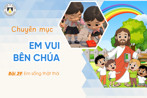 Bài 39: Em sống thật thà | Khối Chiên | Em vui bên Chúa