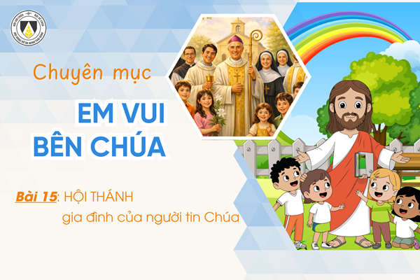 Bài 15: Hội Thánh - gia đình của người tin Chúa | Em vui bên Chúa | Khối Chiên