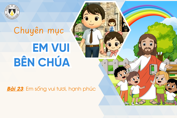 Bài 23: Em sống vui tươi, hạnh phúc | Em vui bên Chúa | Khối Chiên