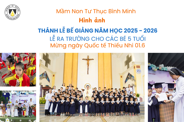Hình ảnh: Thánh lễ Bế giảng Năm học, Lễ Ra trường và mừng ngày Quốc tế Thiếu Nhi năm 2026 | Mầm Non Tư Thục Bình Minh