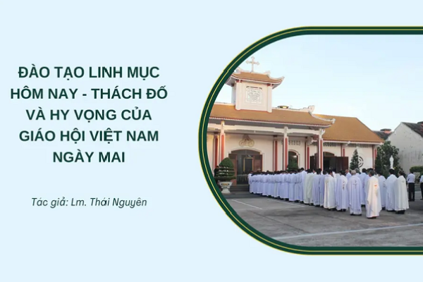Đào tạo linh mục hôm nay - Thách đố và hy vọng của Giáo hội Việt Nam ngày mai