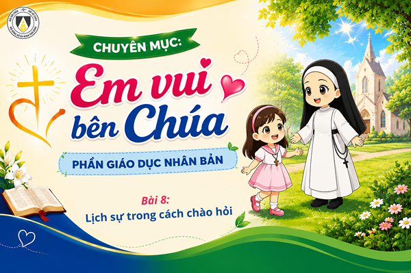 Bài 8: Lịch sự trong cách chào hỏi | Giáo Dục Nhân Bản | Em vui bên Chúa